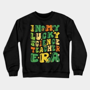 In My Lucky Science Teacher Era Saint Patricks Day Groovy Crewneck Sweatshirt